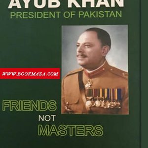 Friends not masters-A political-autobiography-by-ayub-khan-pdf-free-download